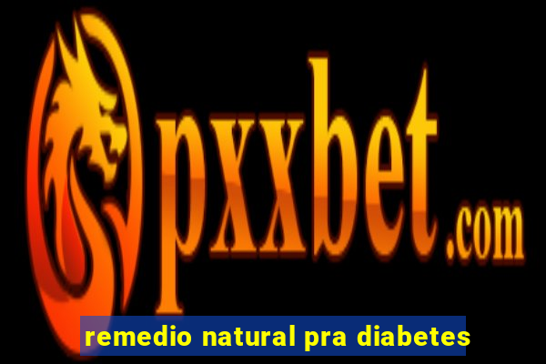 remedio natural pra diabetes